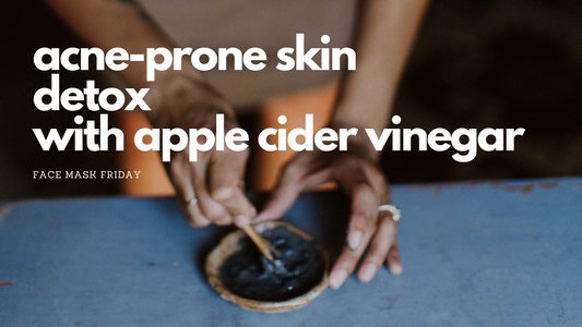 Face Mask Friday: Skin Detox with Apple Cider Vinegar